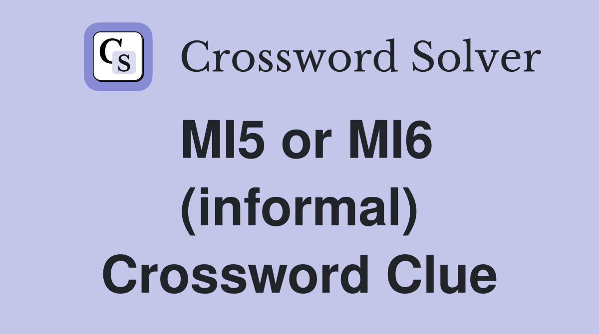 MI5 or MI6 (informal) Crossword Clue