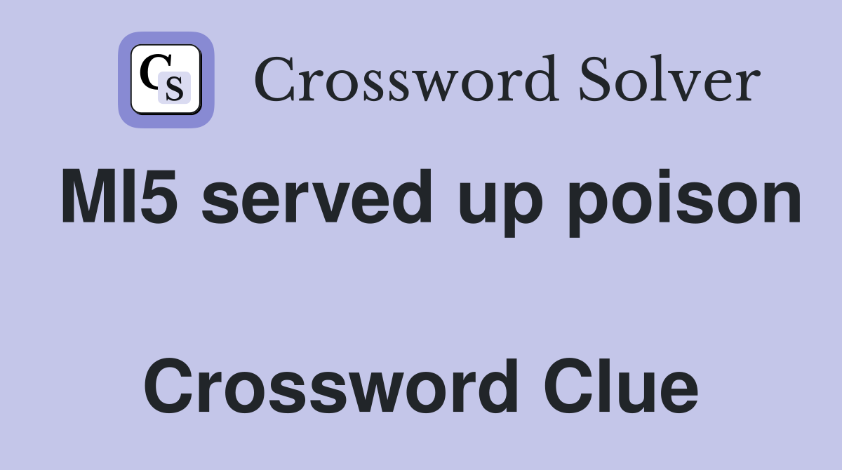 MI5 served up poison  Crossword Clue