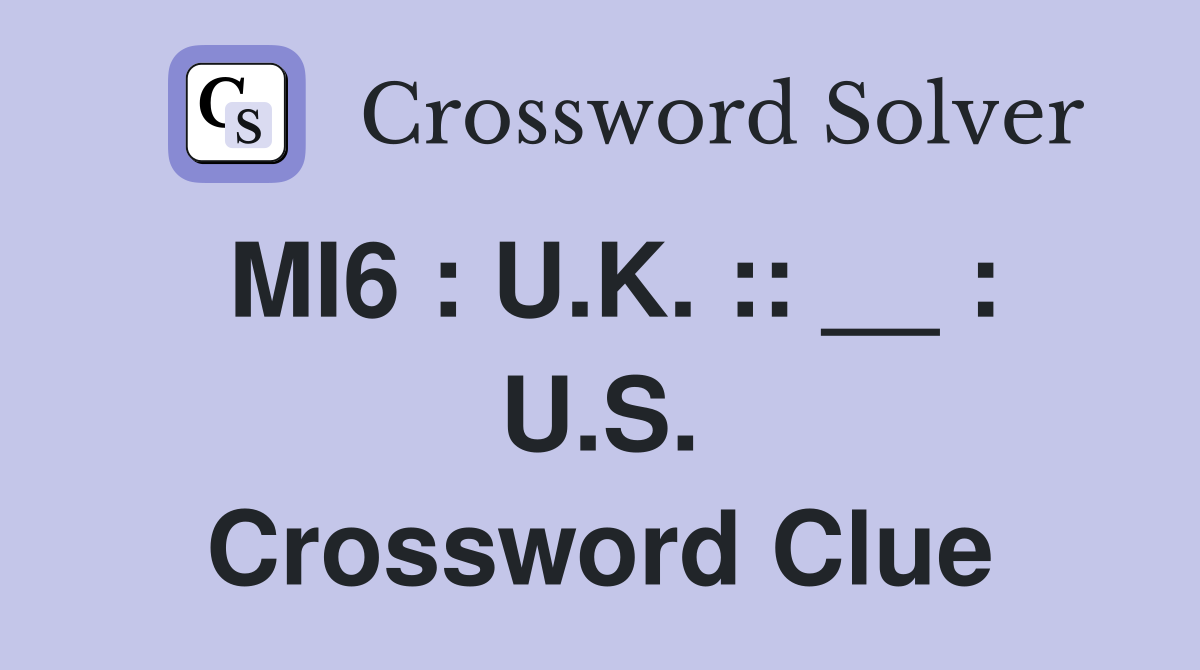 MI6 : U.K. :: __ : U.S. Crossword Clue