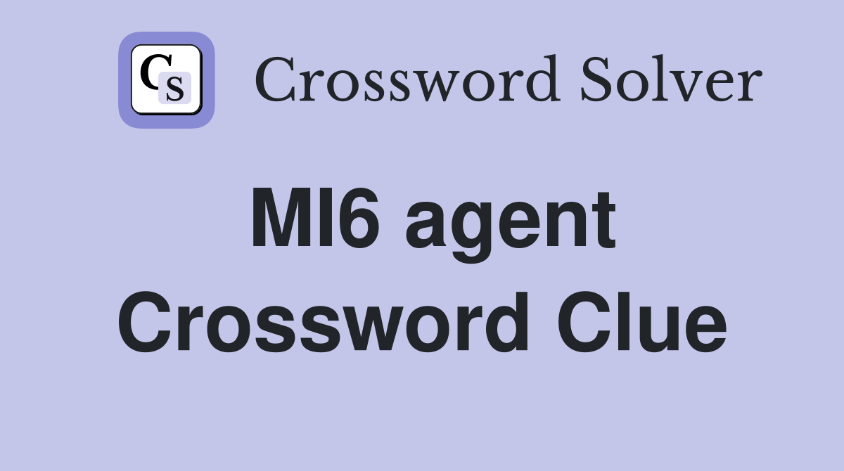 MI6 agent Crossword Clue