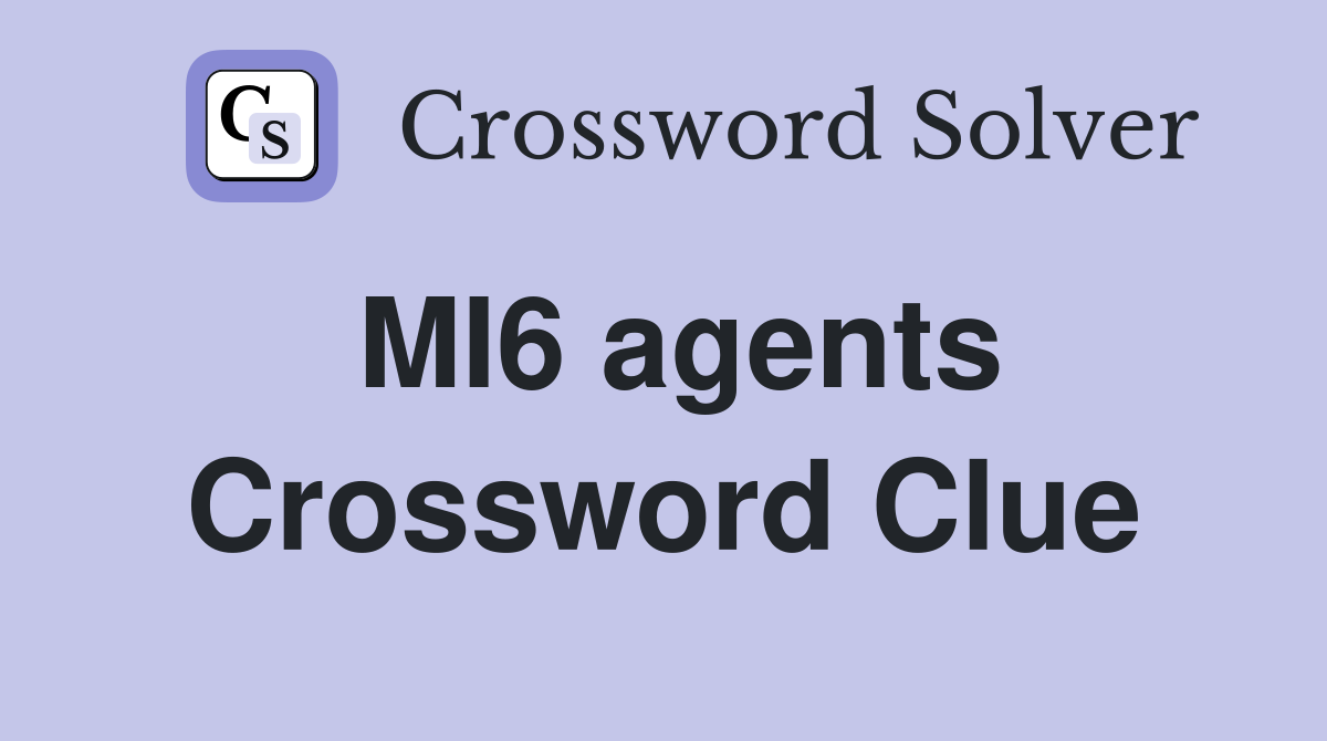 MI6 agents Crossword Clue