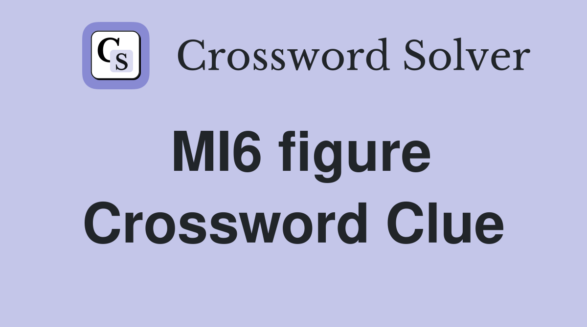 MI6 figure Crossword Clue