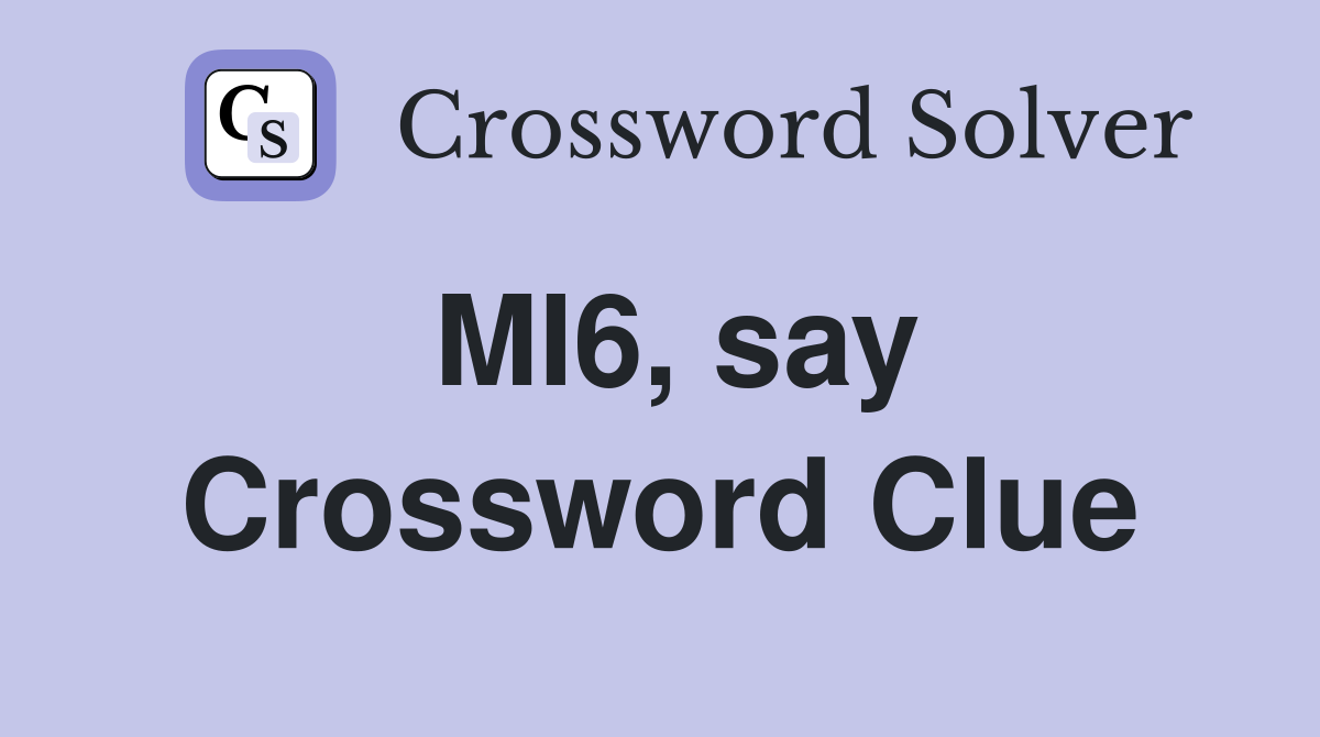 MI6, say Crossword Clue