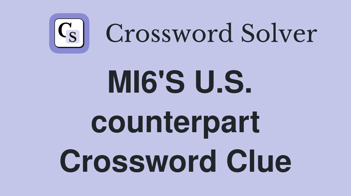 MI6'S U.S. counterpart Crossword Clue