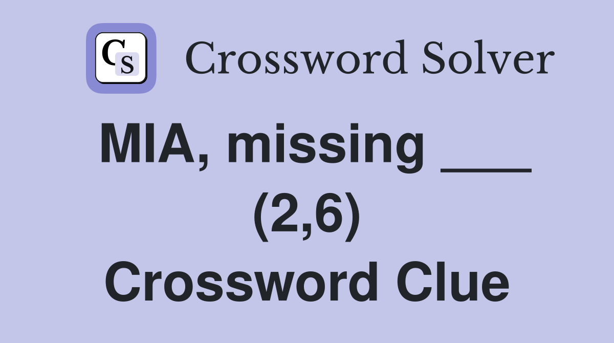 MIA, missing ___ (2,6) Crossword Clue