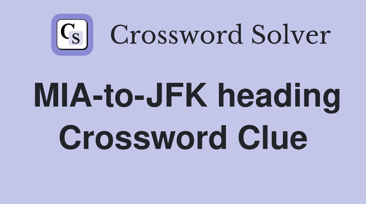 MIA-to-JFK heading Crossword Clue