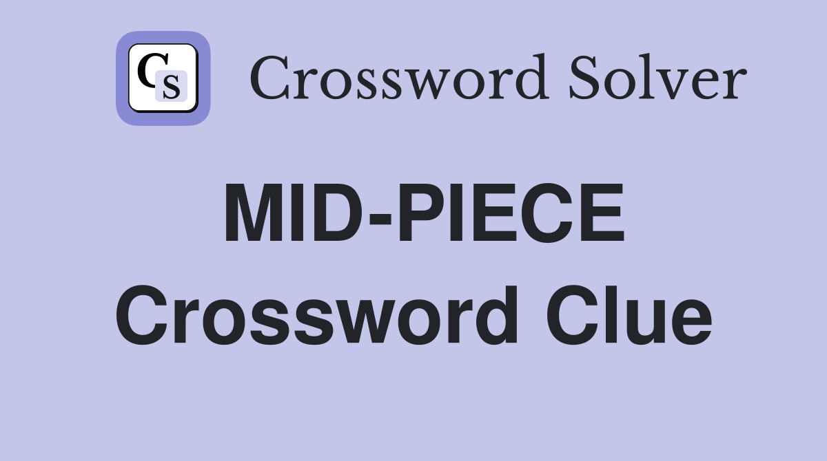 MID-PIECE Crossword Clue