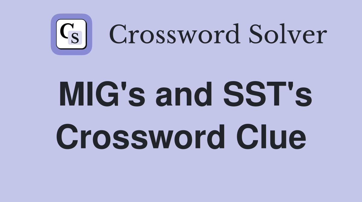 MIG's and SST's Crossword Clue