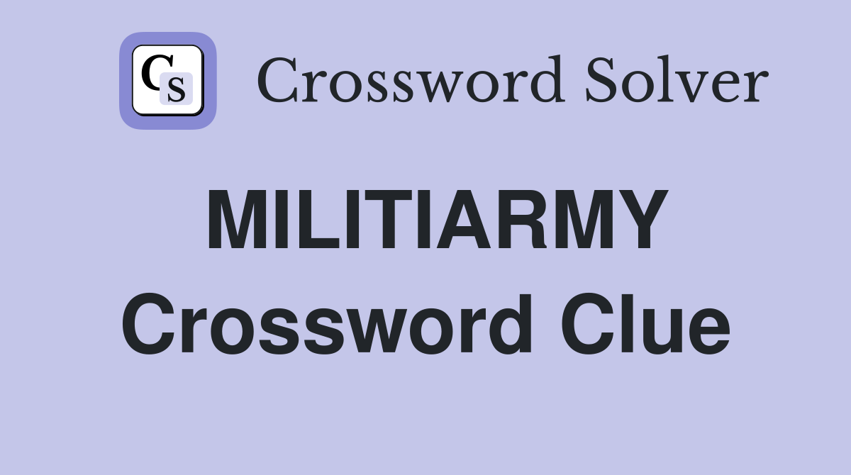 MILITIARMY Crossword Clue