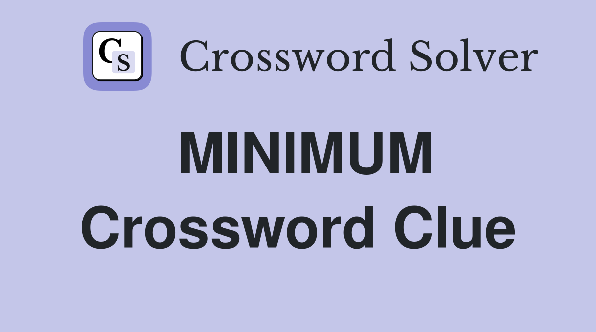 MINIMUM Crossword Clue