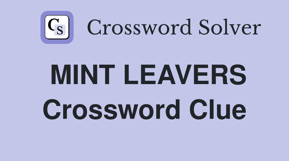 MINT LEAVERS Crossword Clue