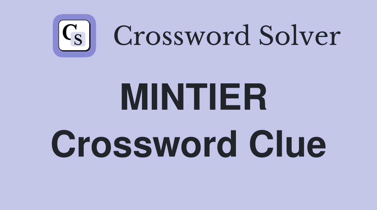 MINTIER Crossword Clue