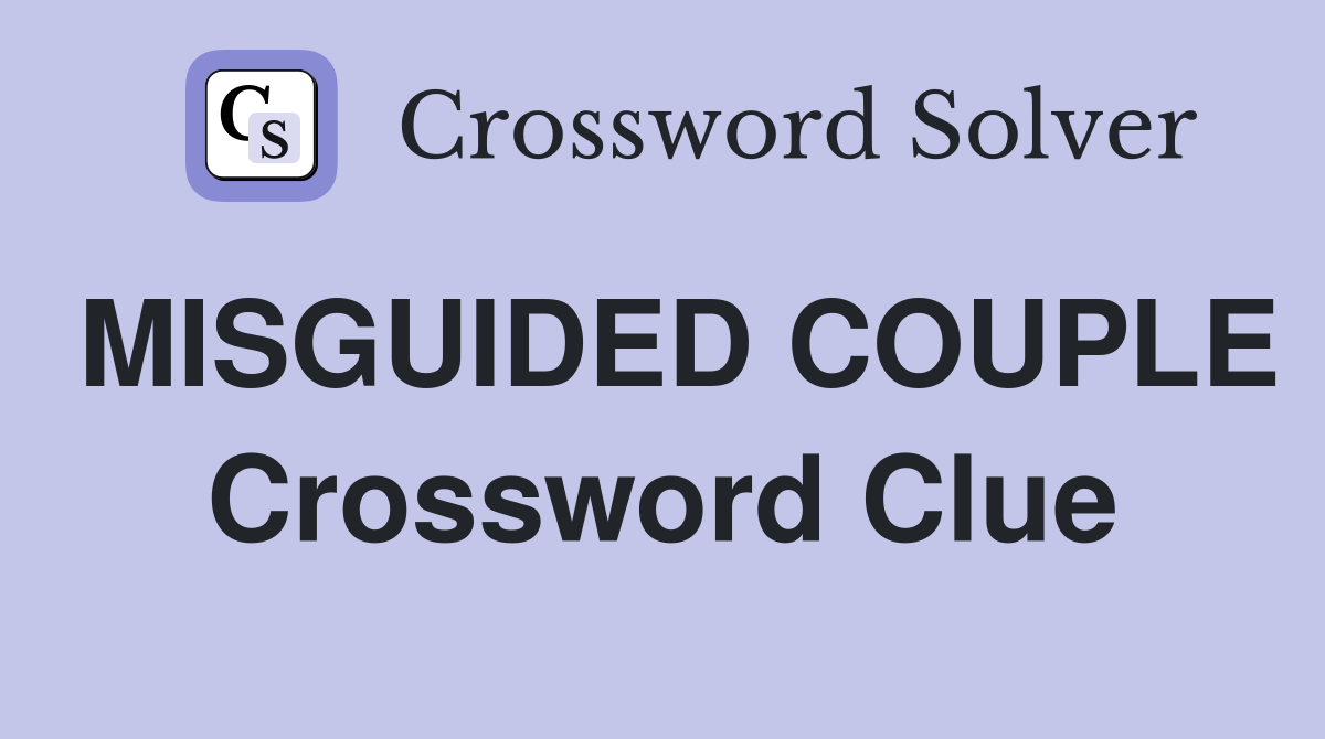 MISGUIDED COUPLE Crossword Clue