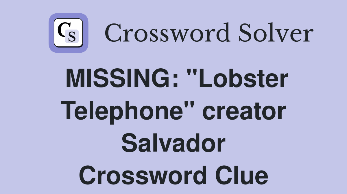MISSING: "Lobster Telephone" creator Salvador Crossword Clue