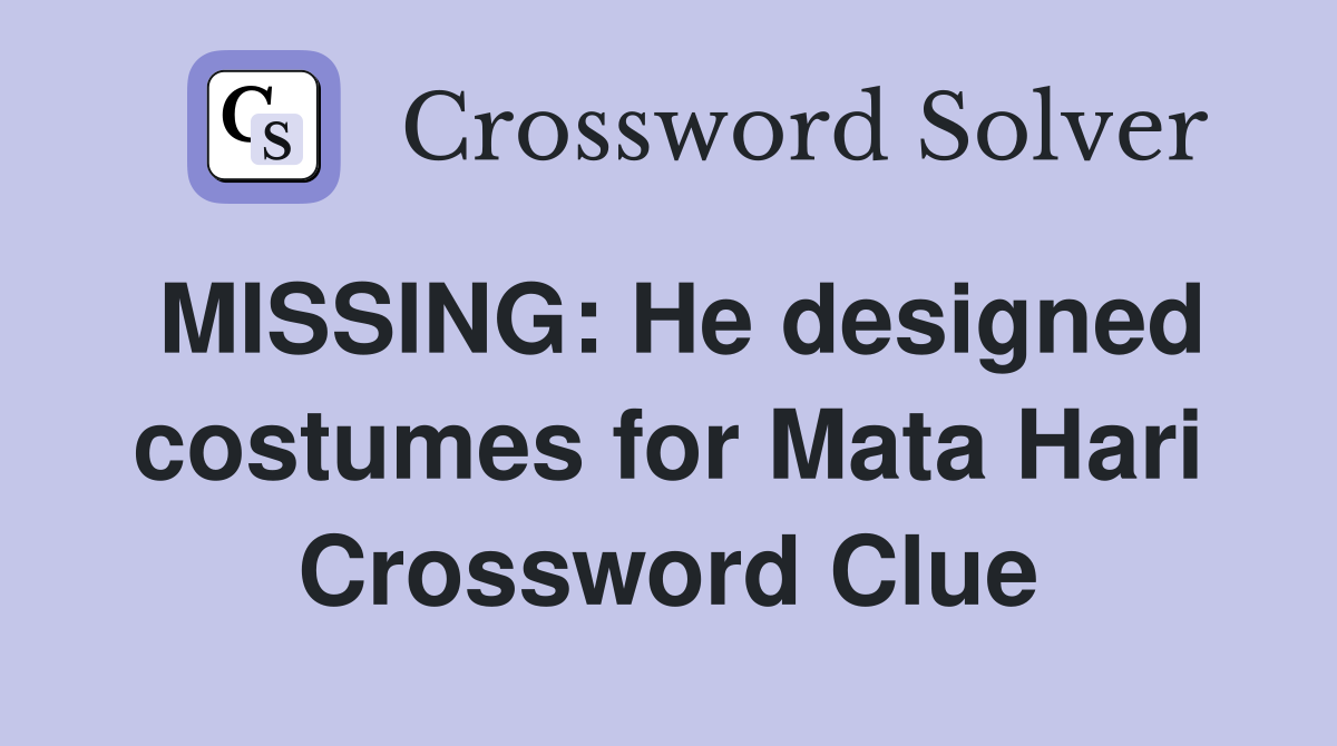 MISSING: He designed costumes for Mata Hari Crossword Clue