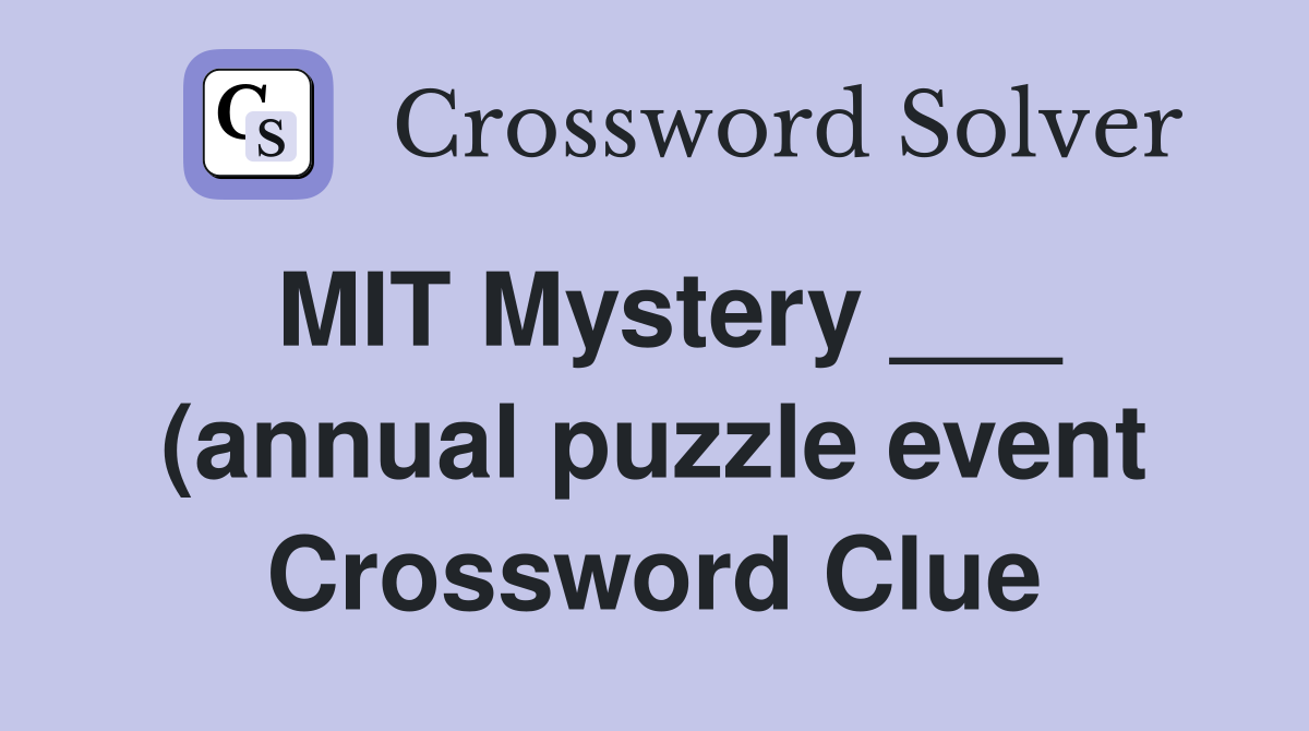 MIT Mystery (annual puzzle event) Crossword Clue Answers MIT Mystery (annual puzzle event) Crossword Clue Answers