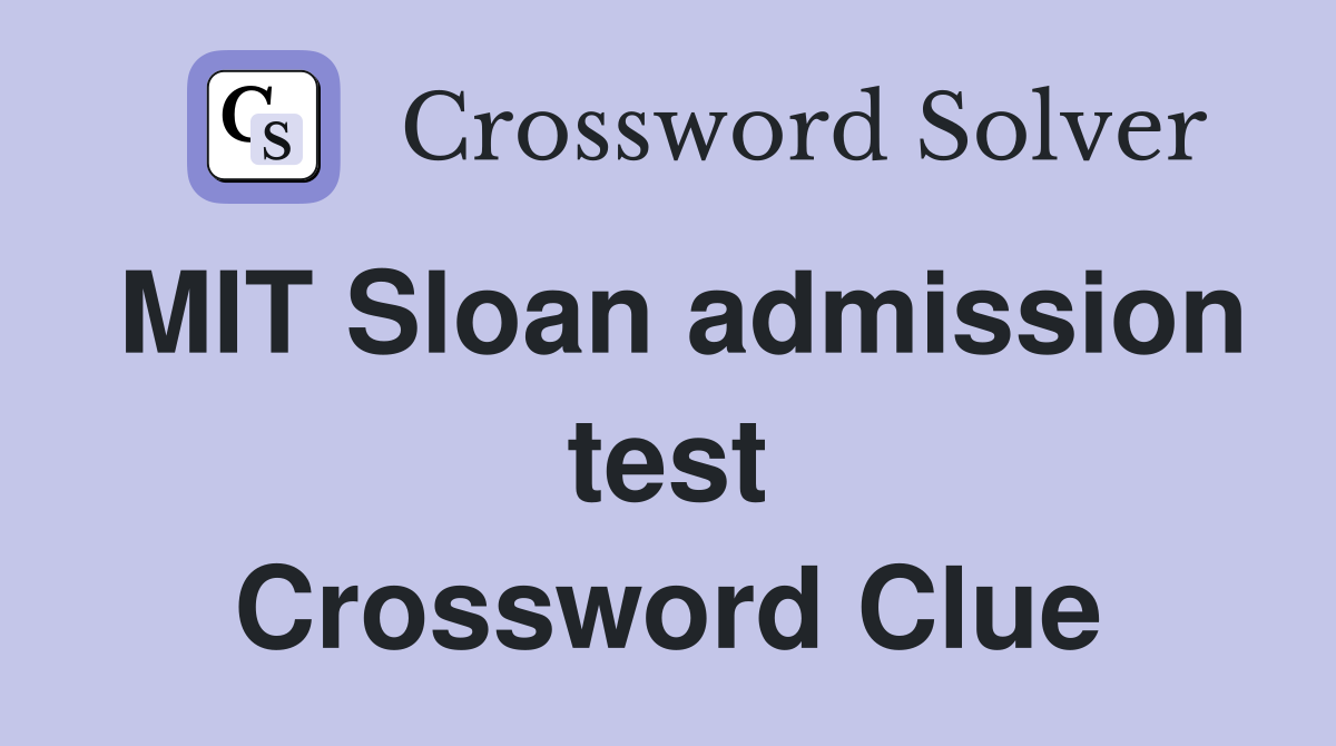 MIT Sloan admission test Crossword Clue