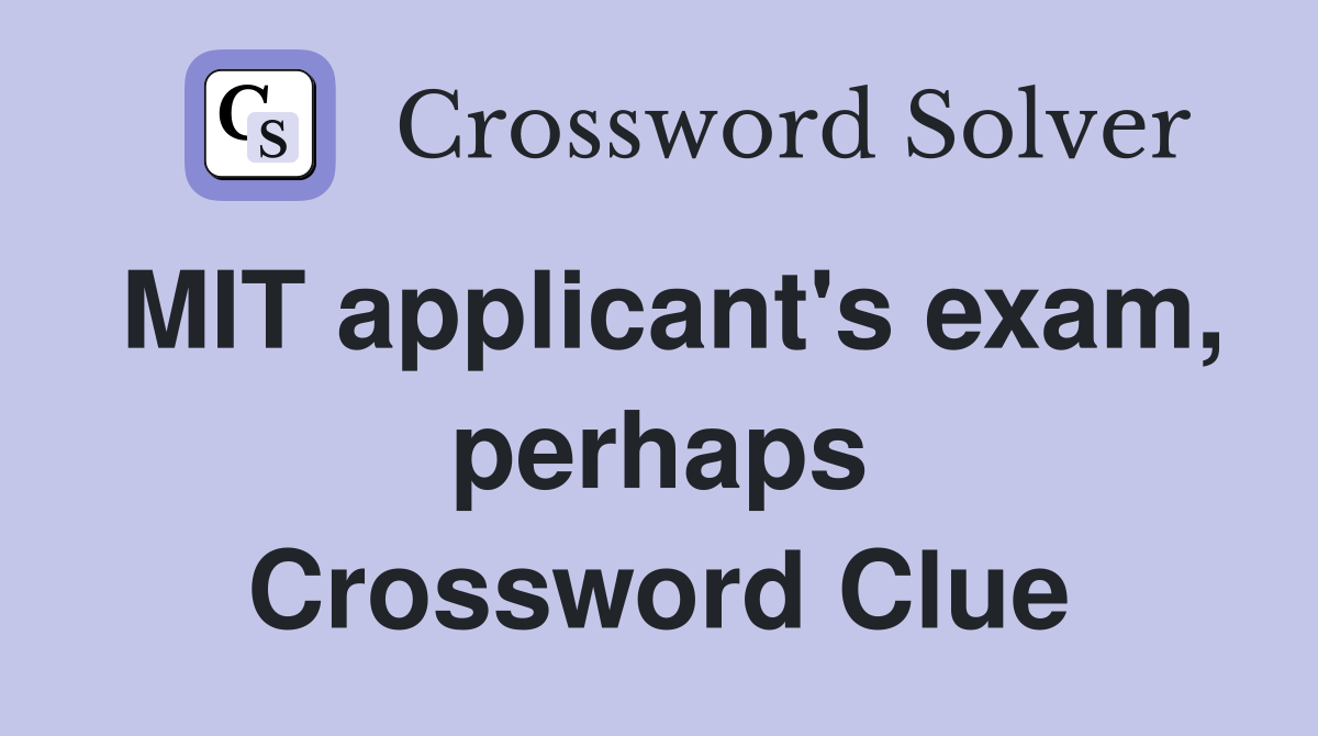 MIT applicant's exam, perhaps Crossword Clue