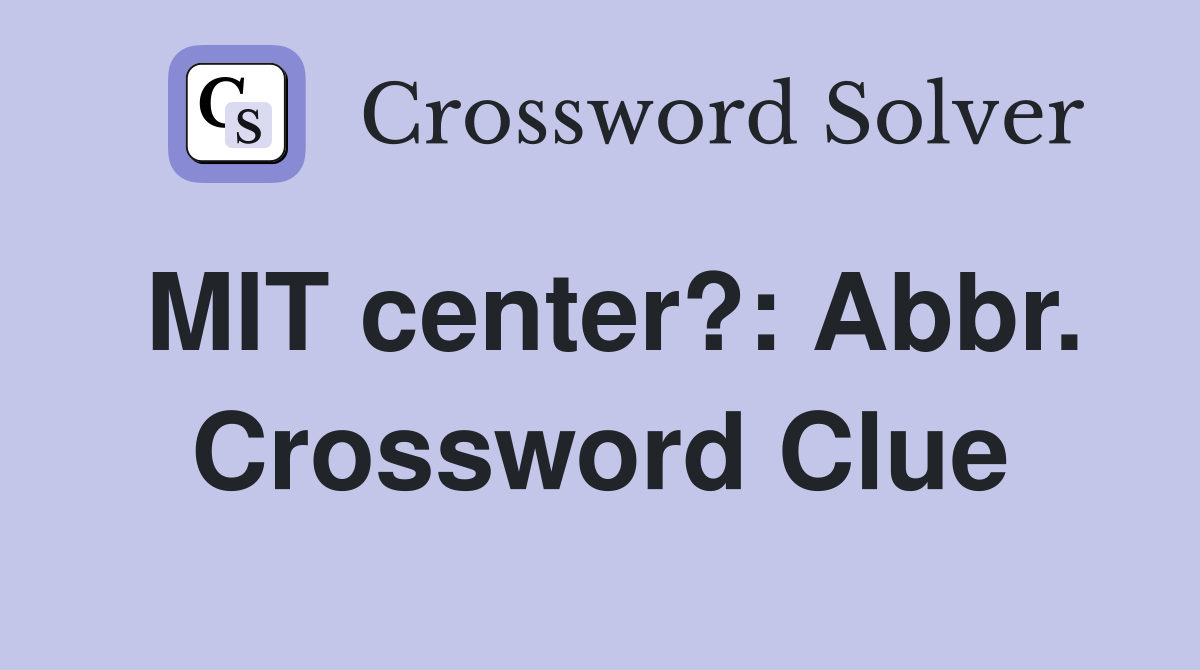 MIT center?: Abbr. Crossword Clue