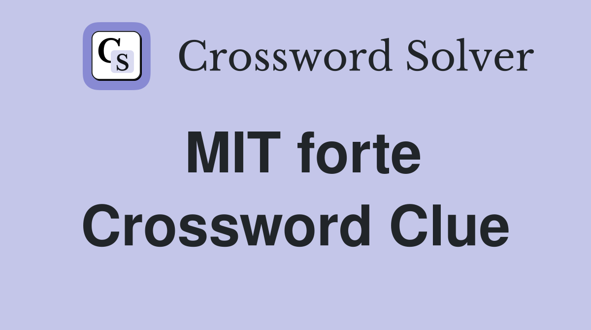 MIT forte Crossword Clue