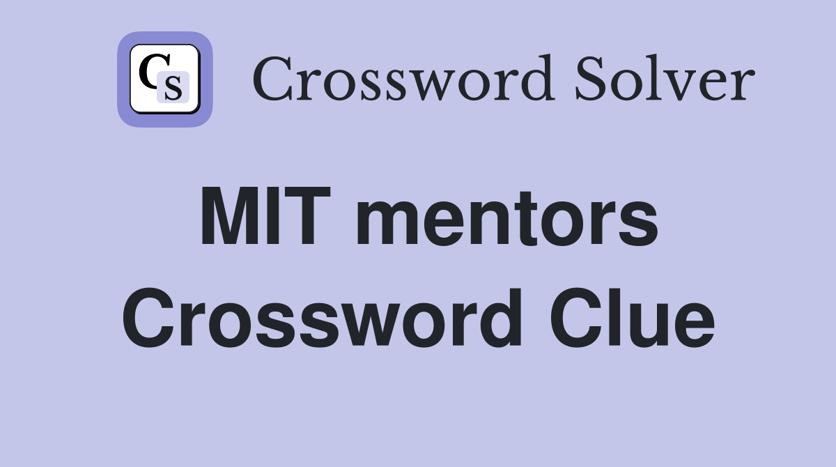 MIT mentors Crossword Clue