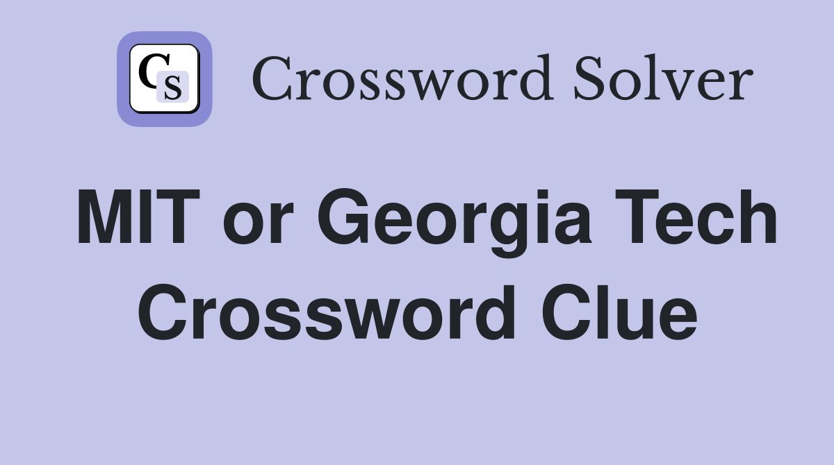 MIT or Georgia Tech Crossword Clue