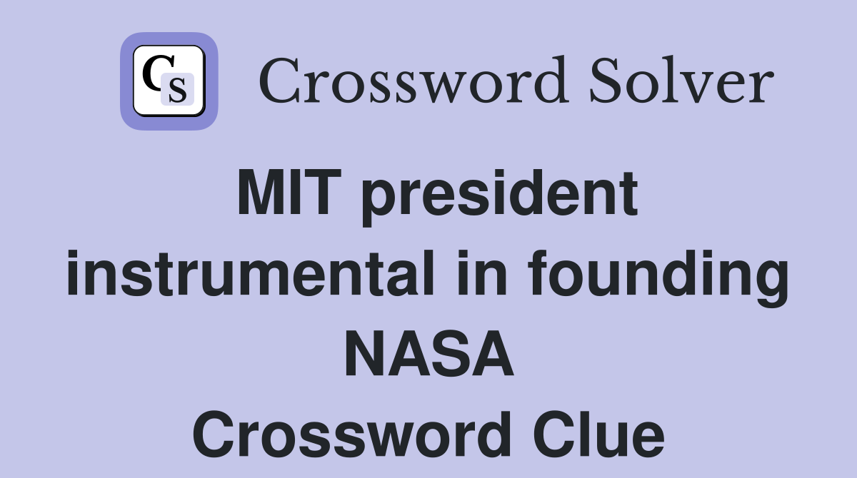 MIT president instrumental in founding NASA Crossword Clue