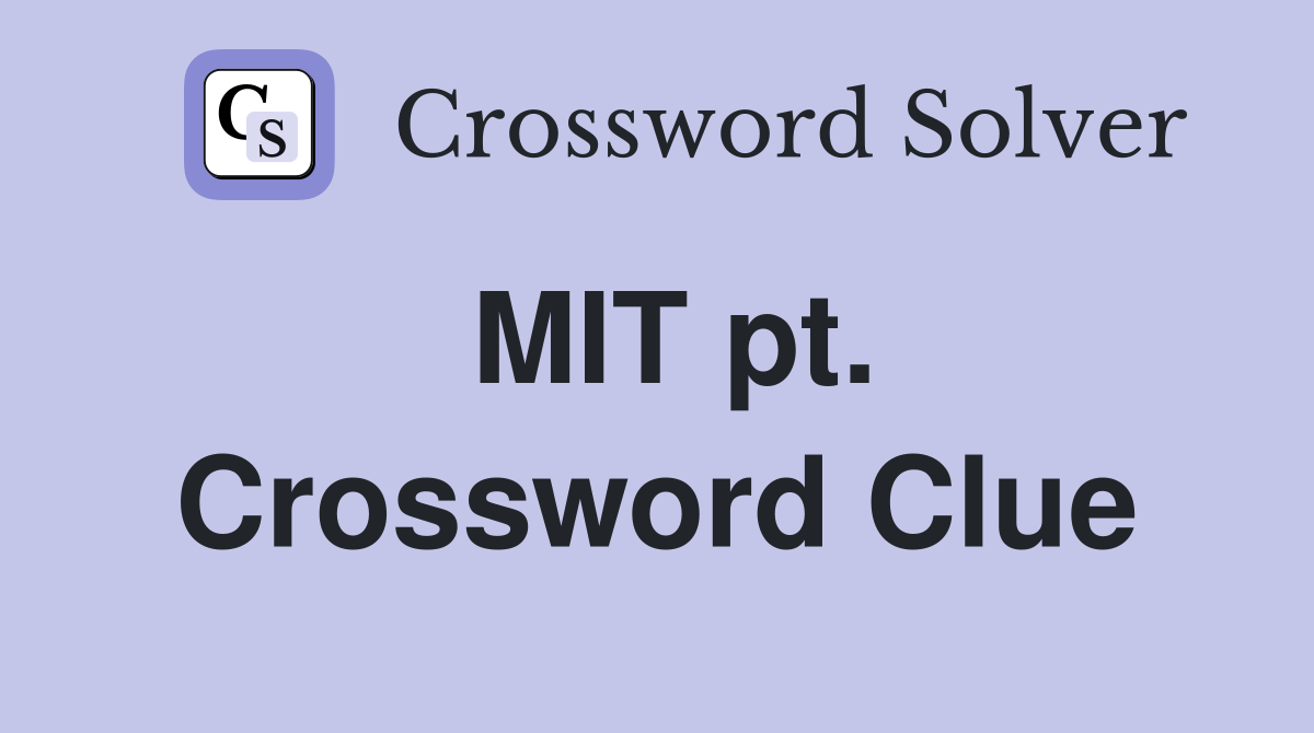 MIT pt. Crossword Clue
