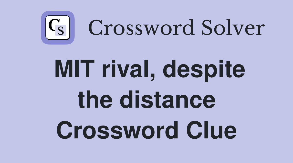 MIT rival, despite the distance Crossword Clue