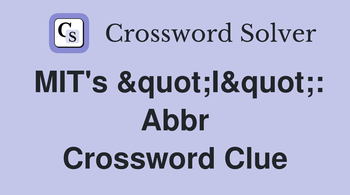 MIT's &quot;I&quot;: Abbr Crossword Clue