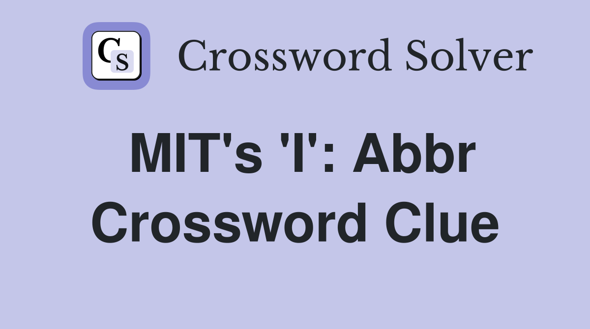 MIT's 'I': Abbr Crossword Clue