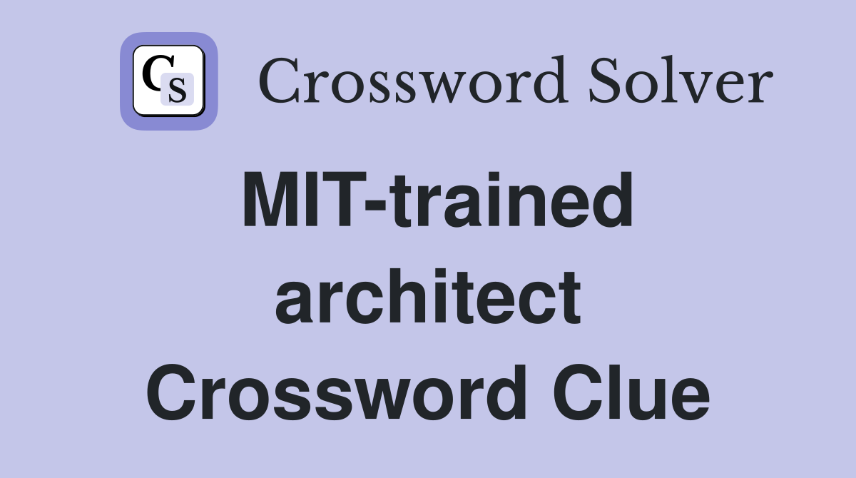 MIT-trained architect Crossword Clue