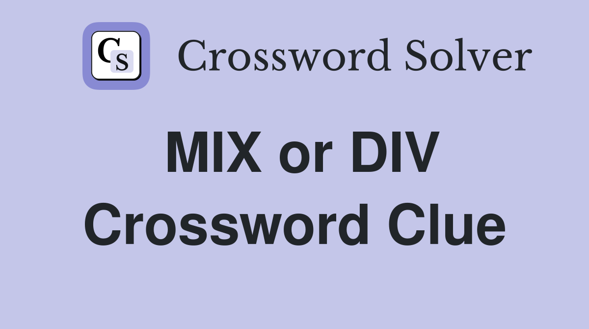 MIX or DIV Crossword Clue