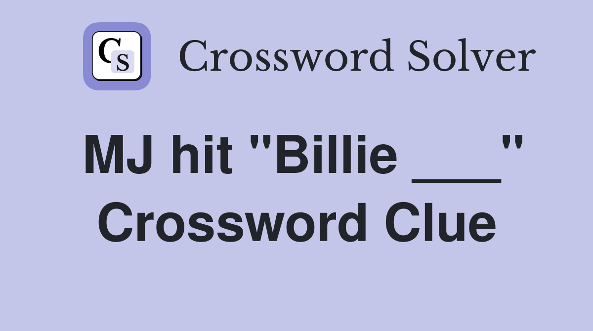 MJ hit "Billie ___" Crossword Clue