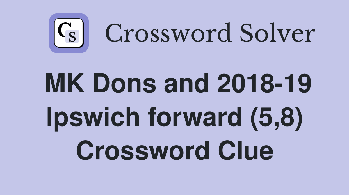MK Dons and 2018-19 Ipswich forward (5,8) Crossword Clue
