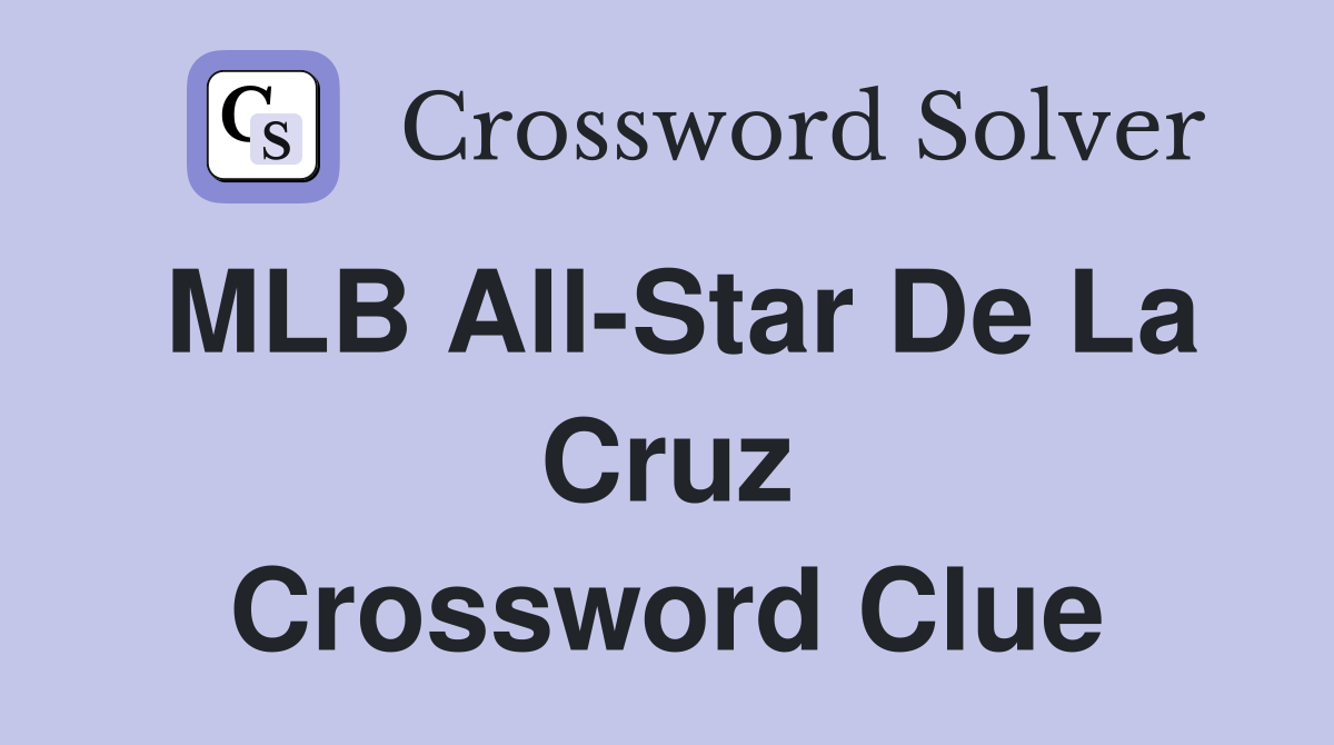 MLB All-Star De La Cruz Crossword Clue