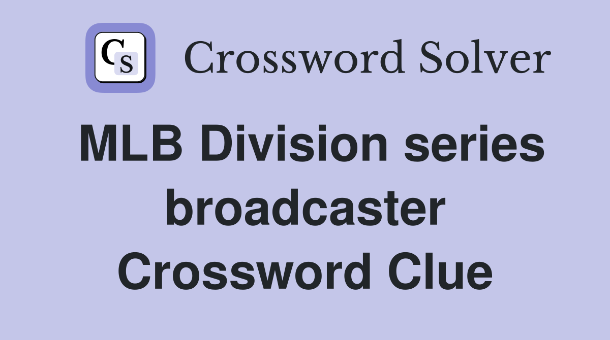 MLB Division series broadcaster Crossword Clue
