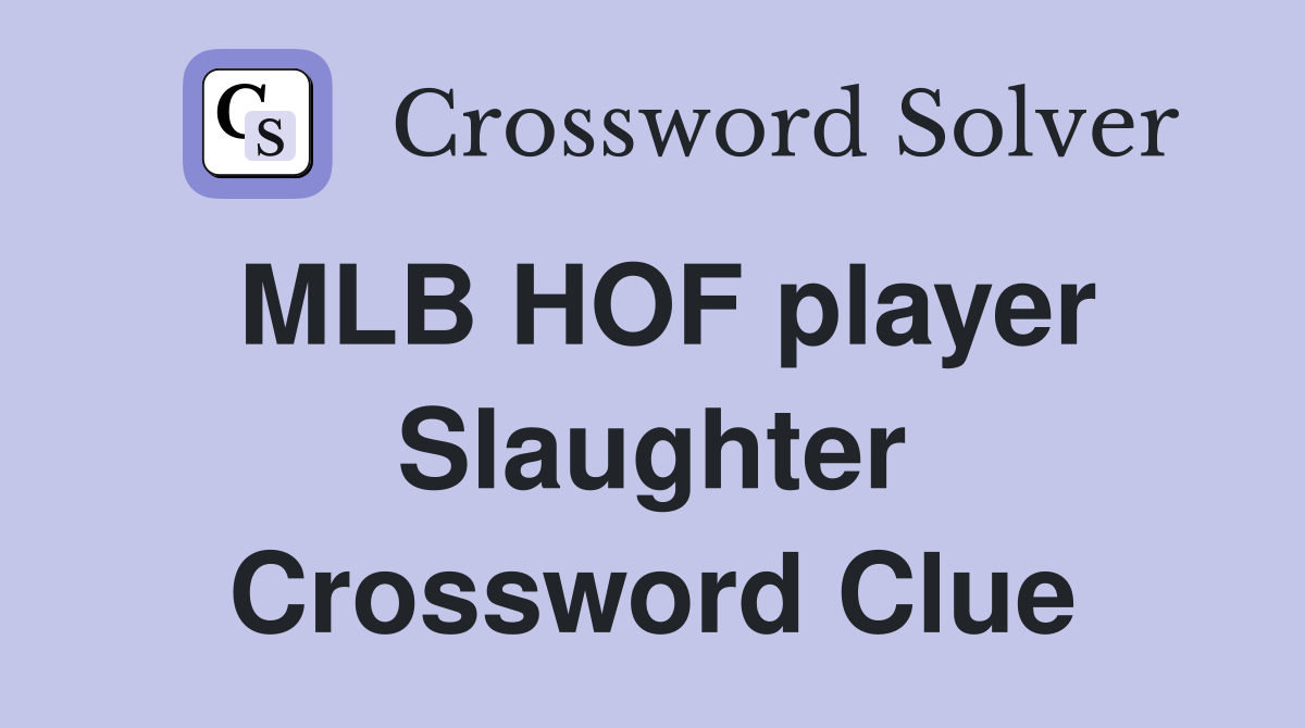MLB HOF player Slaughter Crossword Clue