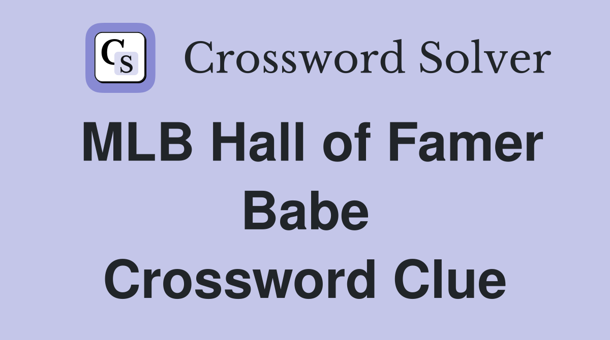 MLB Hall of Famer Babe Crossword Clue