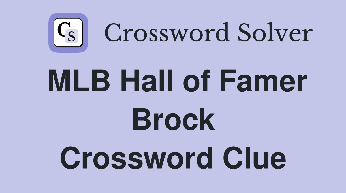 MLB Hall of Famer Brock Crossword Clue