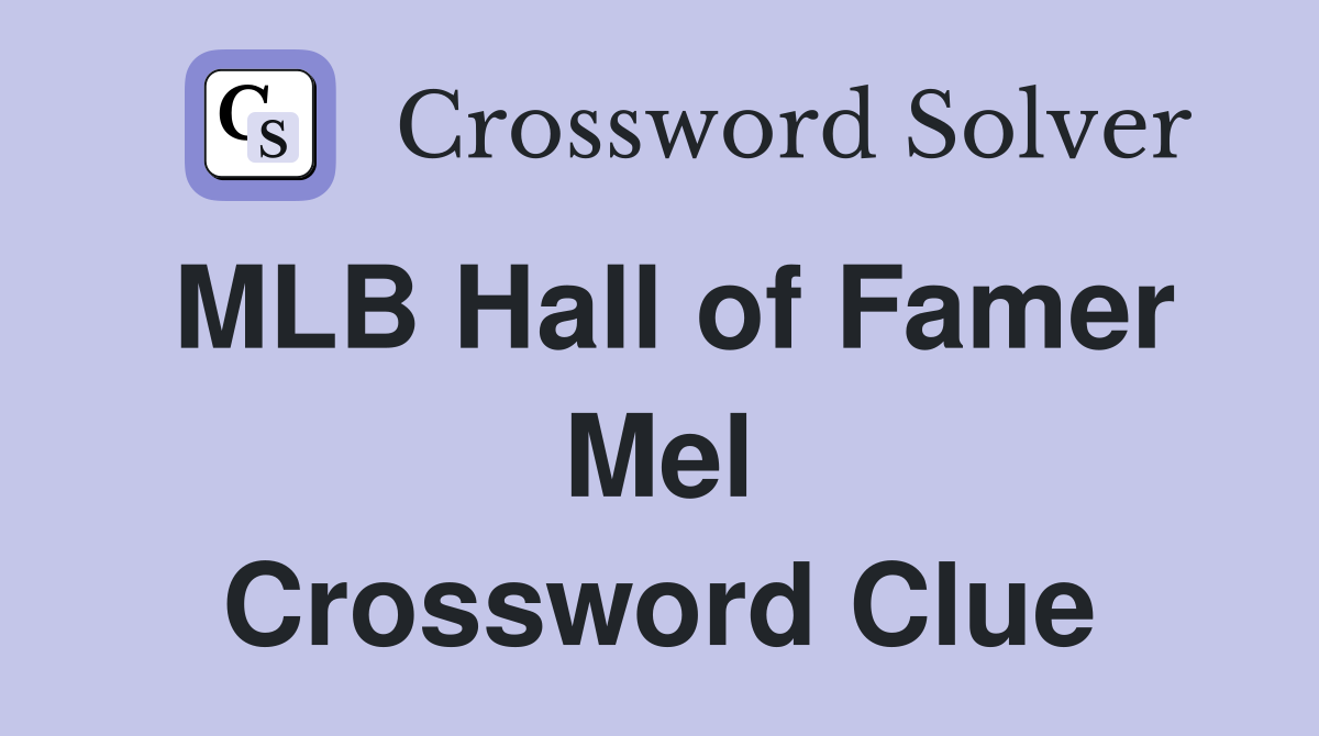 MLB Hall of Famer Mel Crossword Clue
