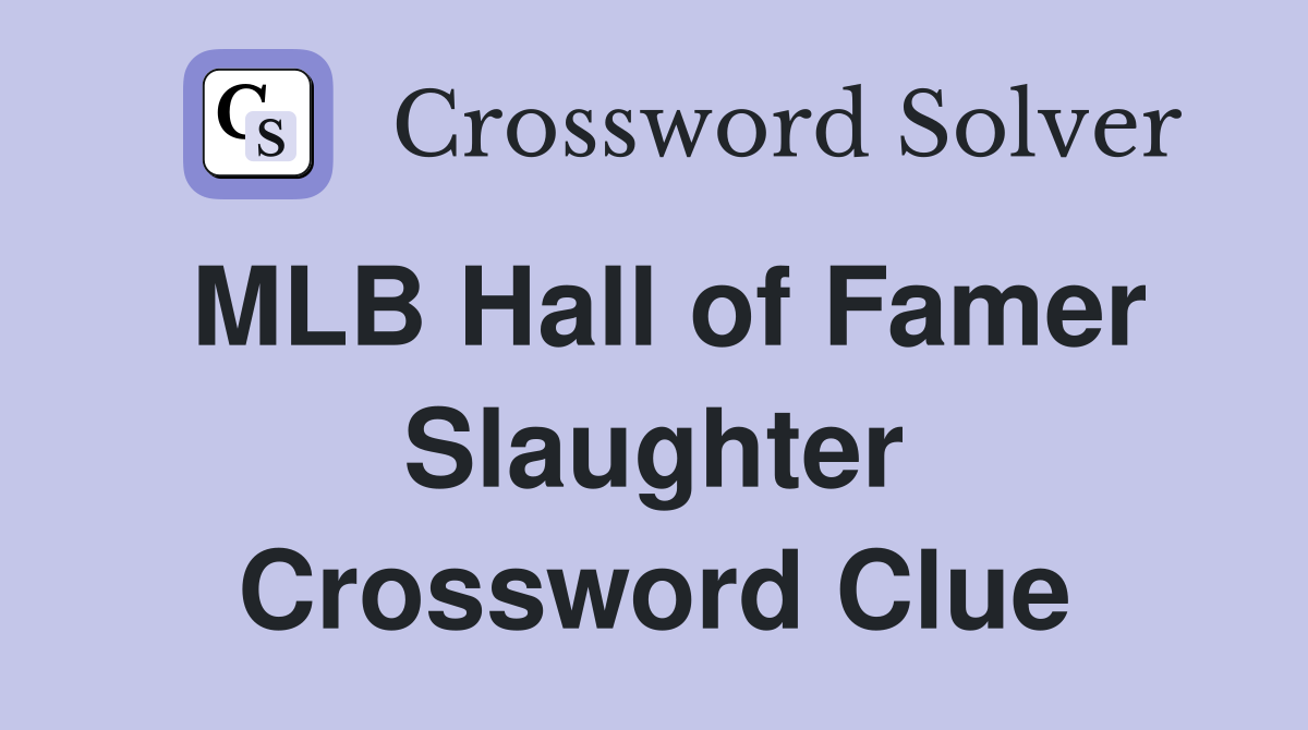 MLB Hall of Famer Slaughter Crossword Clue