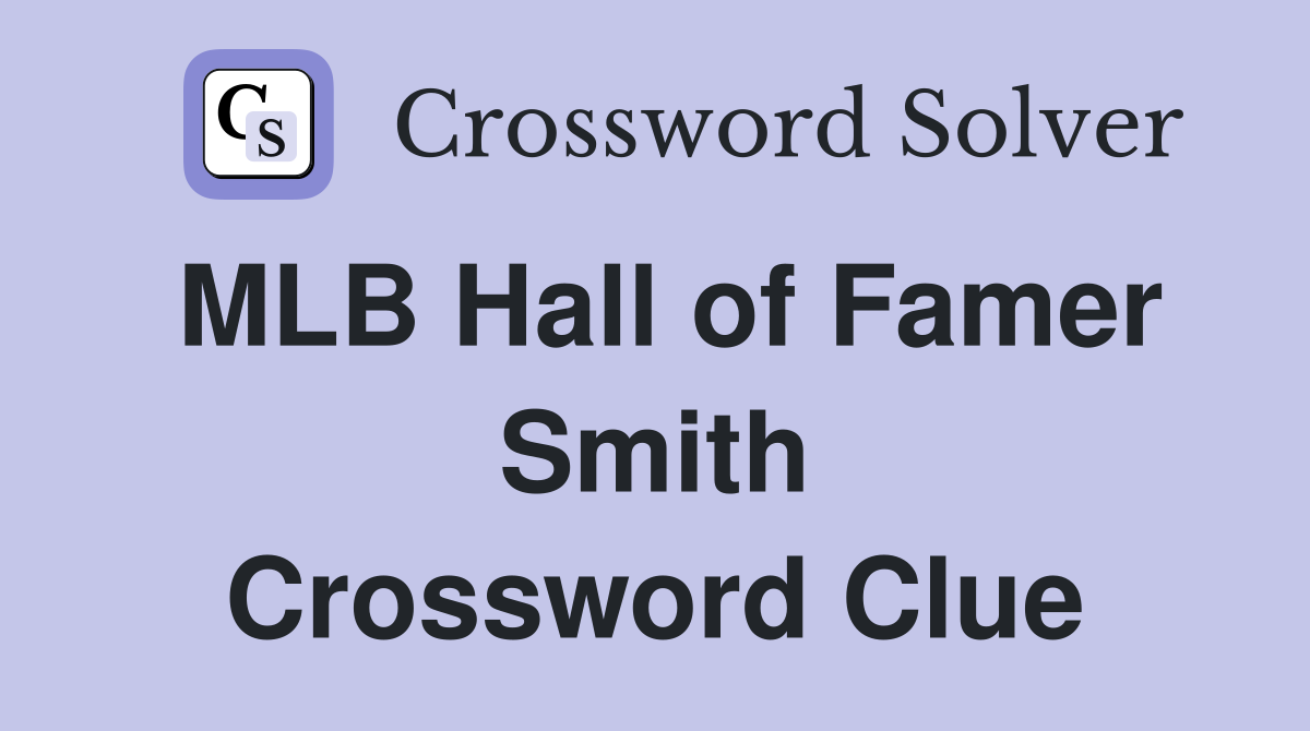 MLB Hall of Famer Smith Crossword Clue