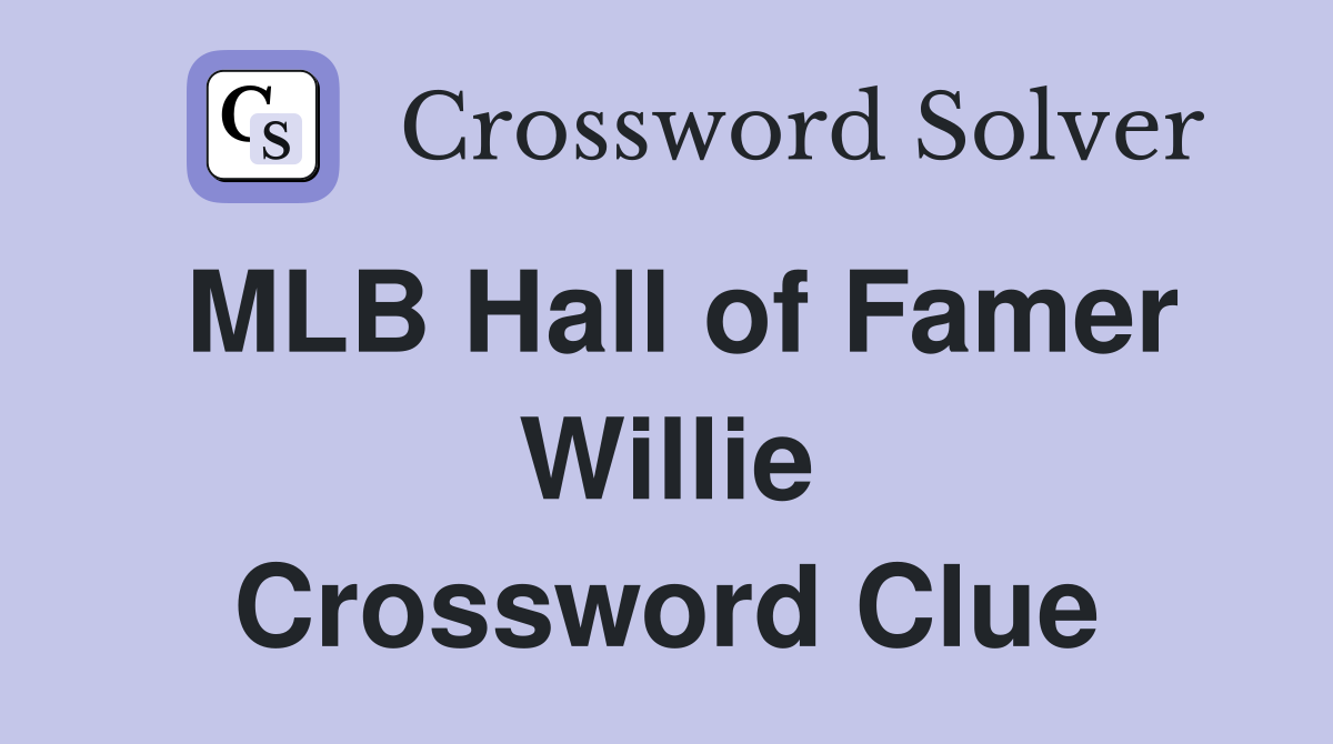 MLB Hall of Famer Willie Crossword Clue