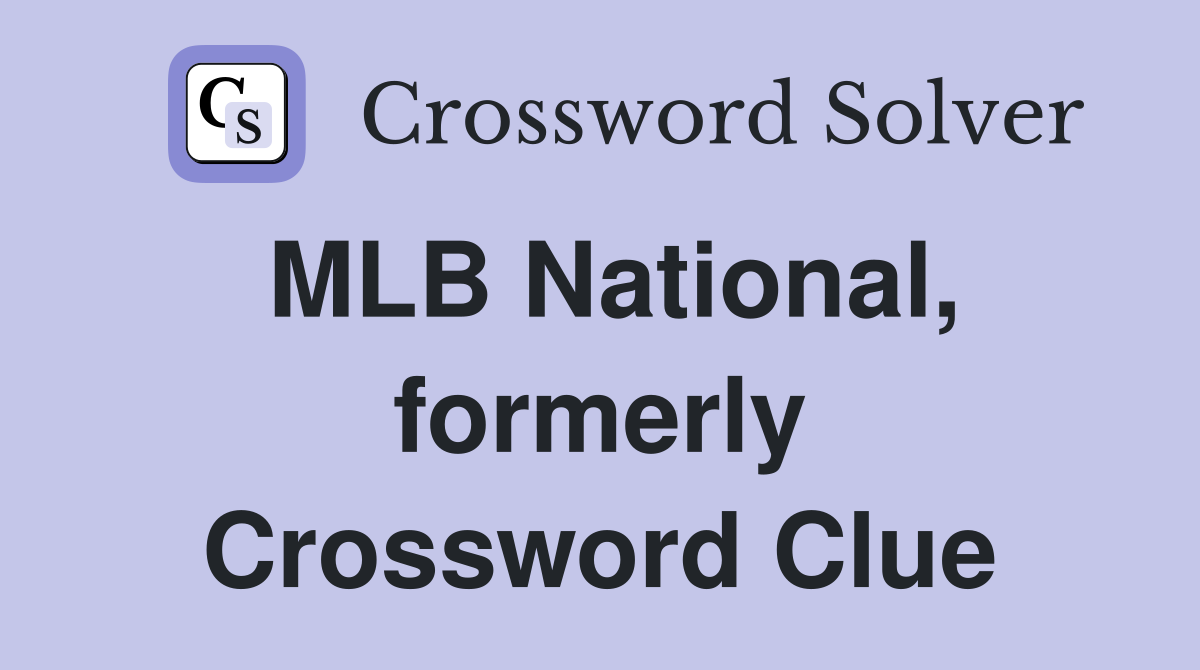 MLB National, formerly Crossword Clue