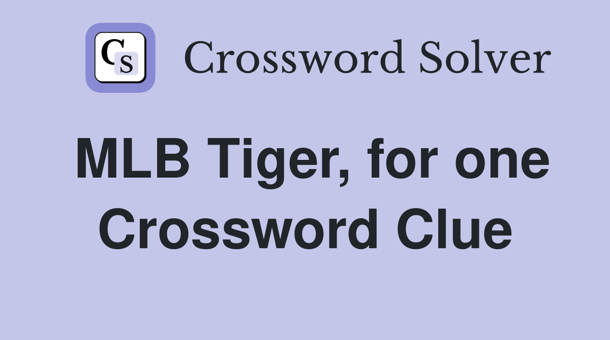 MLB Tiger, for one Crossword Clue