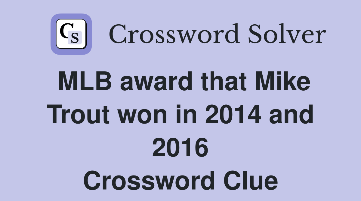 MLB award that Mike Trout won in 2014 and 2016 Crossword Clue