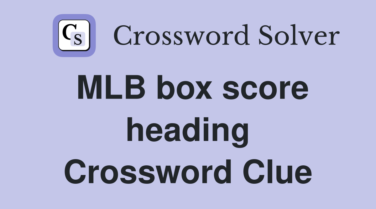 MLB box score heading Crossword Clue
