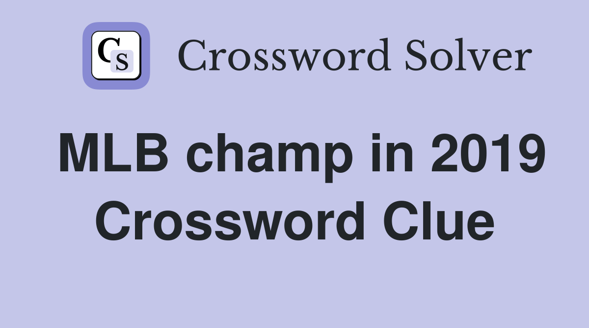 MLB champ in 2019 Crossword Clue