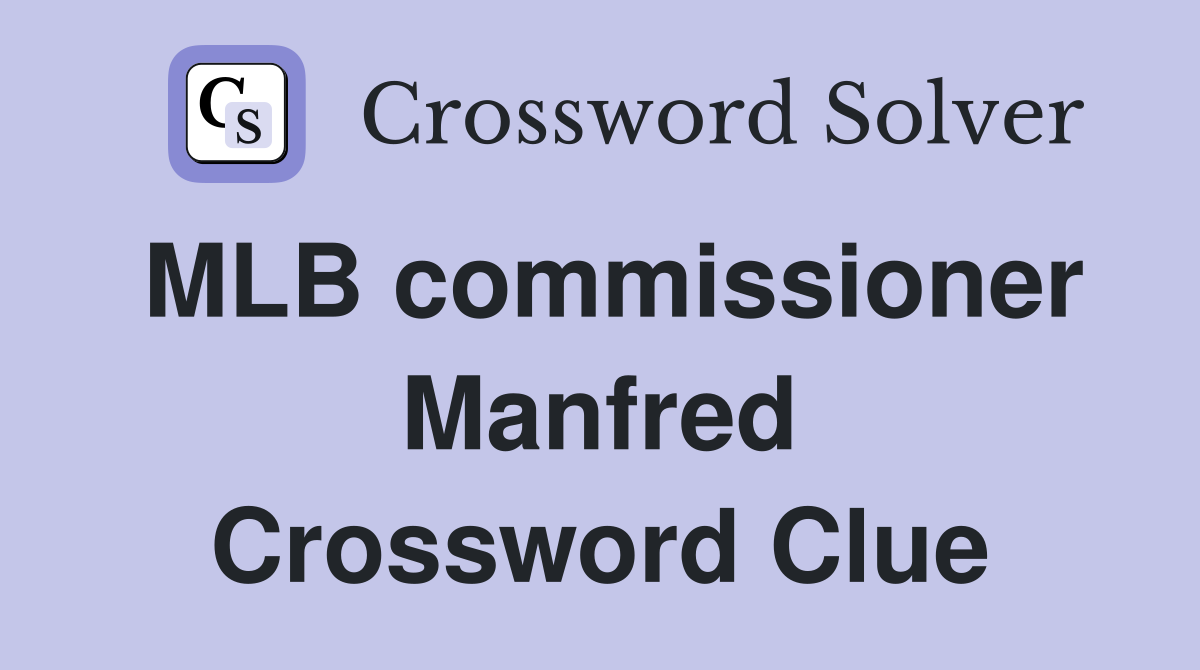 MLB commissioner Manfred Crossword Clue